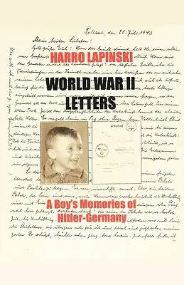 Második világháborús levelek - Egy fiú emlékei Hitler-Németországról - World War II Letters - A Boy's Memories of Hitler-Germany