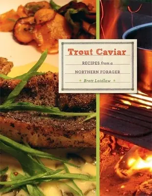 Pisztrángkaviár: Receptek egy északi gyűjtögetőtől - Trout Caviar: Recipes from a Northern Forager