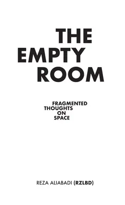 Az üres szoba: Töredékes gondolatok a térről - The Empty Room: Fragmented Thoughts on Space