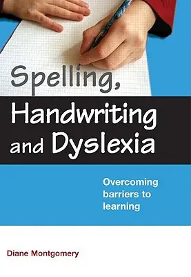 Helyesírás, kézírás és diszlexia: A tanulás akadályainak leküzdése - Spelling, Handwriting and Dyslexia: Overcoming Barriers to Learning