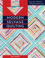 Modern szőttesek steppelése: Könnyű varrásmódszerek - 17 projekt a kicsiktől a nagyokig - Modern Selvage Quilting: Easy-Sew Methods - 17 Projects Small to Large