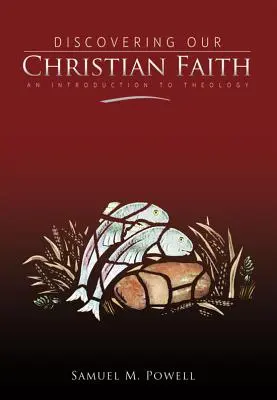 Keresztény hitünk felfedezése: Bevezetés a teológiába - Discovering Our Christian Faith: An Introduction to Theology