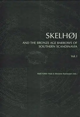 Skelhoj és a dél-skandináviai bronzkori sírkamrák: The Bronze Age Barrows of Southern Scandinavia - Skelhoj and the Bronze Age Barrows of Southern Scandinavia: The Bronze Age Barrows of Southern Scandinavia