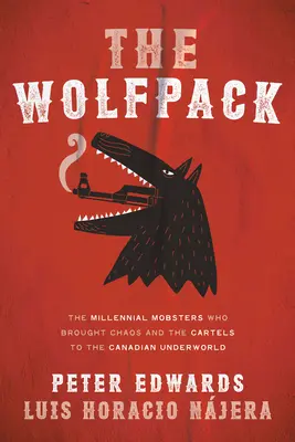 A farkasfalka: Az ezredfordulós maffiózók, akik káoszt és kartelleket hoztak a kanadai alvilágba - The Wolfpack: The Millennial Mobsters Who Brought Chaos and the Cartels to the Canadian Underworld