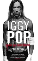 Iggy Pop: Nyisd ki és vérezz - Az életrajz - Iggy Pop: Open Up And Bleed - The Biography