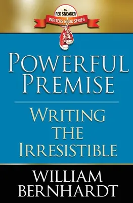 Erőteljes premissza: Az ellenállhatatlan megírása - Powerful Premise: Writing the Irresistible