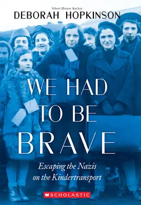 Bátornak kellett lennünk: A nácik elől menekülve a Kindertransporton (Scholastic Focus) - We Had to Be Brave: Escaping the Nazis on the Kindertransport (Scholastic Focus)