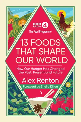 Élelmezési program: Hogyan változtatta meg éhségünk a múltat, a jelent és a jövőt? - Food Programme: 13 Foods that Shape Our World - How Our Hunger has Changed the Past, Present and Future