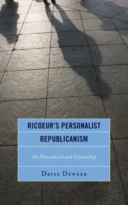 Ricoeur perszonalista republikanizmusa: A személyiség és az állampolgárság - Ricoeur's Personalist Republicanism: Personhood and Citizenship