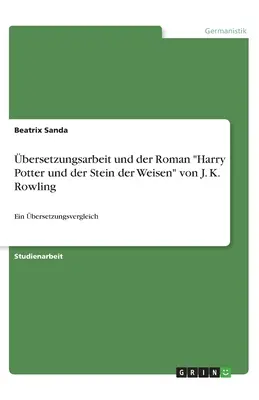 bersetzungsarbeit und der Roman Harry Potter und der Stein der Weisen von J. K. Rowling: Ein bersetzungsvergleich