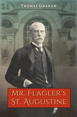 Mr. Flagler Szent Augusztinája - Mr. Flagler's St. Augustine