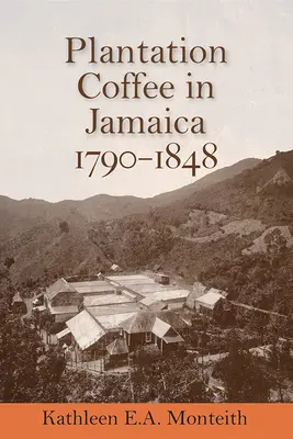Ültetvényes kávé Jamaikában, 1790-1848 - Plantation Coffee in Jamaica, 1790-1848