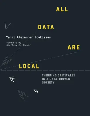 Minden adat helyi: Kritikus gondolkodás az adatvezérelt társadalomban - All Data Are Local: Thinking Critically in a Data-Driven Society