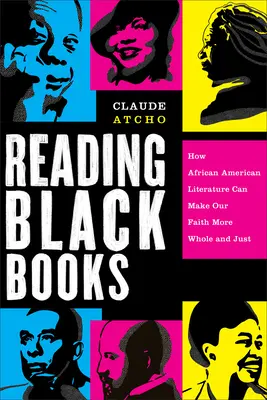 Fekete könyvek olvasása: How African American Literature Can Make Our Faith More Whole and Just - Reading Black Books: How African American Literature Can Make Our Faith More Whole and Just