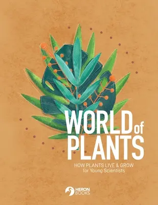 World of Plants: Hogyan élnek és növekednek a növények fiatal tudósok számára - World of Plants: How plants live & grow for Young Scientists