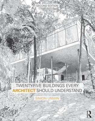 Huszonöt épület, amelyet minden építésznek meg kell értenie: A Twenty Buildings Every Architect Should Understand: A Revised and Expanded Edition of Twenty Buildings Every Architect Should Understand: A Revised and Expanded Edition of Twenty Buildings Every Architect Should Understand - Twenty-Five Buildings Every Architect Should Understand: A Revised and Expanded Edition of Twenty Buildings Every Architect Should Understand