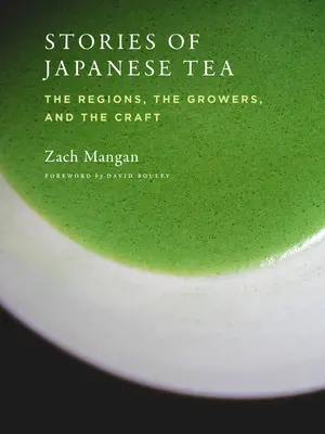 Történetek a japán teáról: A régiók, a termesztők és a mesterség. - Stories of Japanese Tea: The Regions, the Growers, and the Craft