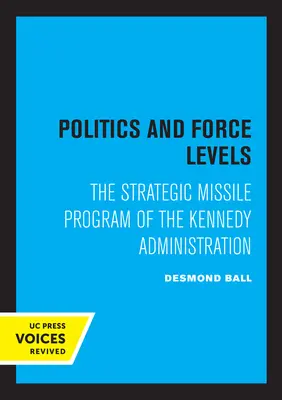 Politika és erőszintek: A Kennedy-kormányzat stratégiai rakétaprogramja - Politics and Force Levels: The Strategic Missile Program of the Kennedy Administration