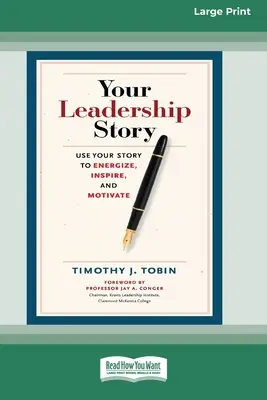 Az Ön vezetői története: Használd a történetedet, hogy energiát adj, inspirálj és motiválj [Standard Large Print 16 Pt Edition] - Your Leadership Story: Use Your Story to Energize, Inspire, and Motivate [Standard Large Print 16 Pt Edition]