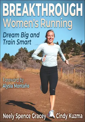 Áttörést jelentő női futás: Álmodj nagyot és eddz okosan - Breakthrough Women's Running: Dream Big and Train Smart