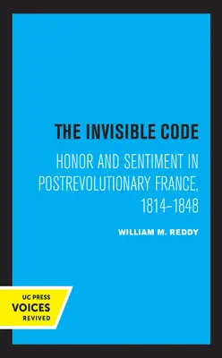 A láthatatlan kód: Becsület és érzelmek a forradalom utáni Franciaországban, 1814-1848 - The Invisible Code: Honor and Sentiment in Postrevolutionary France, 1814-1848