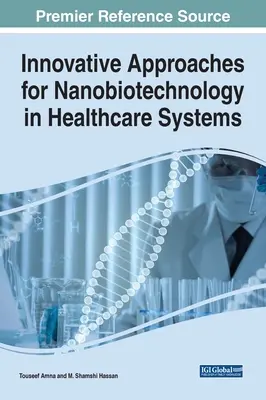 A nanobiotechnológia innovatív megközelítései az egészségügyi rendszerekben - Innovative Approaches for Nanobiotechnology in Healthcare Systems