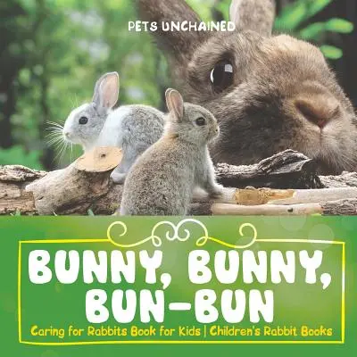 Nyuszi, nyuszi, nyuszi - Nyulak gondozása Könyv gyerekeknek Gyerekkönyvek nyulakról - Bunny, Bunny, Bun-Bun - Caring for Rabbits Book for Kids Children's Rabbit Books