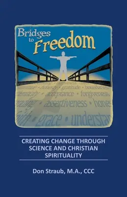 Hidak a szabadság felé: A változás megteremtése a tudomány és a keresztény spiritualitás segítségével - Bridges to Freedom: Creating Change Through Science and Christian Spirituality