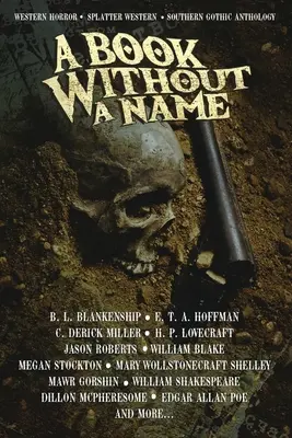Egy névtelen könyv: Western Horror - Splatter Western - Southern Gothic Antológia - A Book Without A Name: Western Horror - Splatter Western - Southern Gothic Anthology