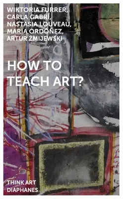 Hogyan tanítsunk művészetet? - How to Teach Art?