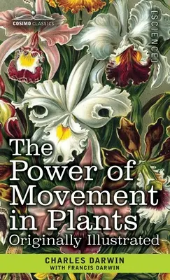 A növények mozgásának ereje: Eredetileg illusztrálva - The Power of Movement in Plants: Originally Illustrated