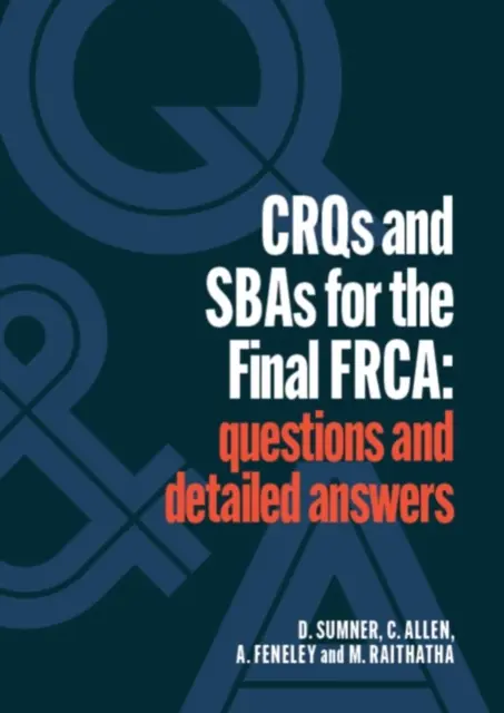 CRQ-k és SBA-k a végleges FRCA-hoz - Kérdések és részletes válaszok - CRQs and SBAs for the Final FRCA - Questions and detailed answers