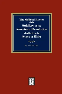 Az Ohio államban élő amerikai forradalom katonáinak hivatalos névsora - The Official Roster of the Soldiers of the American Revolution who Lived in the State of Ohio