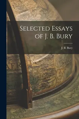 J. B. Bury válogatott esszéi - Selected Essays of J. B. Bury