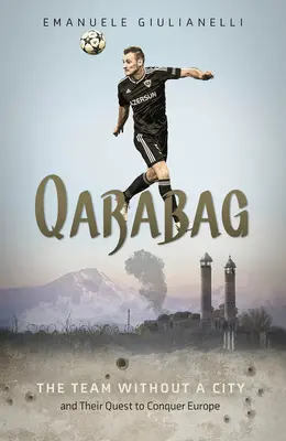 Qarabag: A város nélküli csapat és az Európa meghódítására irányuló törekvésük - Qarabag: The Team Without a City and Their Quest to Conquer Europe