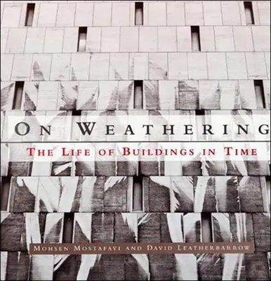 Az időjárásról - Az épületek élete az időben (Mostafavi Mohsen (Dékán Harvard Egyetem)) - On Weathering - The Life of Buildings in Time (Mostafavi Mohsen (Dean Harvard University))