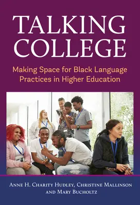 Beszélgetés a főiskolán: A fekete nyelvi gyakorlatok teret kapnak a felsőoktatásban - Talking College: Making Space for Black Language Practices in Higher Education