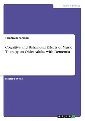 A zeneterápia kognitív és viselkedésbeli hatásai a demenciában szenvedő idősebb felnőtteknél - Cognitive and Behavioral Effects of Music Therapy on Older Adults with Dementia