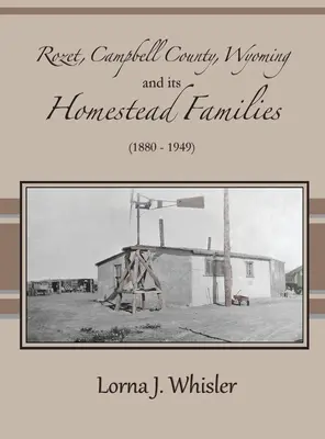 Rozet, Campbell megye, Wyoming, és tanyasi családjai (1880-1949) - Rozet, Campbell County, Wyoming, and Its Homestead Families (1880 - 1949)