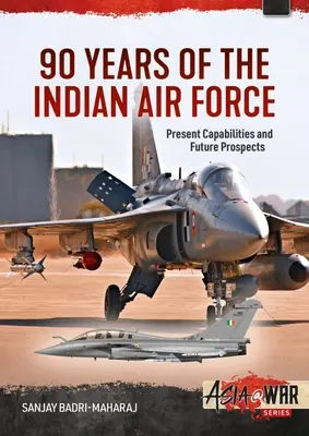 Az indiai légierő 90 éve: Jelenlegi képességek és jövőbeli kilátások - 90 Years of the Indian Air Force: Present Capabilities and Future Prospects