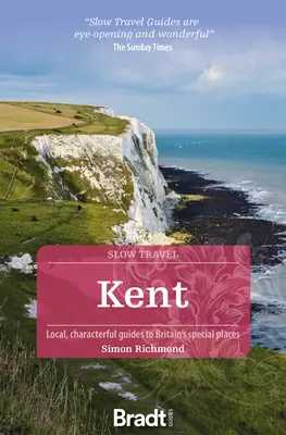 Kent: Helyi, karakteres útikönyvek Nagy-Britannia különleges helyeihez - Kent: Local, Characterful Guides to Britain's Special Places