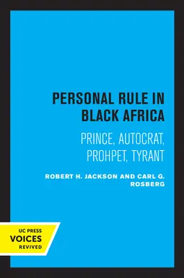 Személyes uralkodás Fekete-Afrikában: Herceg, önkényúr, próféta, zsarnok - Personal Rule in Black Africa: Prince, Autocrat, Prophet, Tyrant