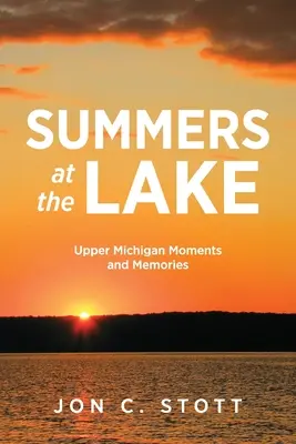 Nyarak a tónál: Felső-Michigan-i pillanatok és emlékek - Summers at the Lake: Upper Michigan Moments and Memories