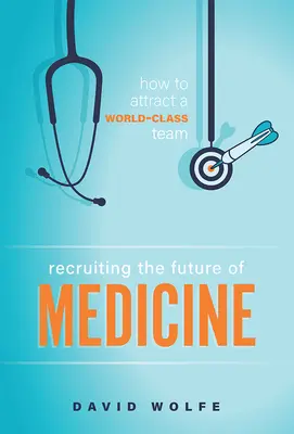 Az orvostudomány jövőjének toborzása: Hogyan vonzzunk világszínvonalú csapatot? - Recruiting the Future of Medicine: How to Attract a World-Class Team