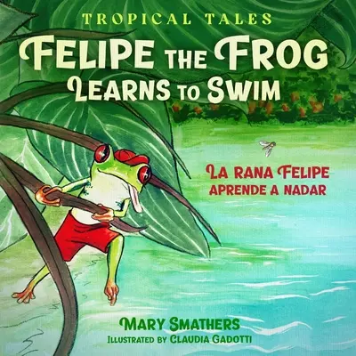 Žabák Felipe se učí plavat: La rana Felipe aprende a nadar - Felipe the Frog Learns to Swim: La rana Felipe aprende a nadar