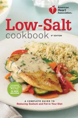 Alacsony sótartalmú szakácskönyv: Teljes útmutató a nátrium és a zsír csökkentéséhez az étrendben - Low-Salt Cookbook: A Complete Guide to Reducing Sodium and Fat in Your Diet