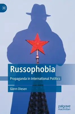 Ruszofóbia: Propaganda a nemzetközi politikában - Russophobia: Propaganda in International Politics