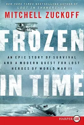 Időbe fagyva: A túlélés epikus története és a második világháború elveszett hőseinek modern keresése - Frozen in Time: An Epic Story of Survival and a Modern Quest for Lost Heroes of World War II