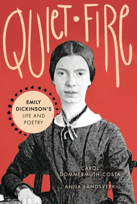 Csendes tűz: Emily Dickinson élete és költészete - Quiet Fire: Emily Dickinson's Life and Poetry