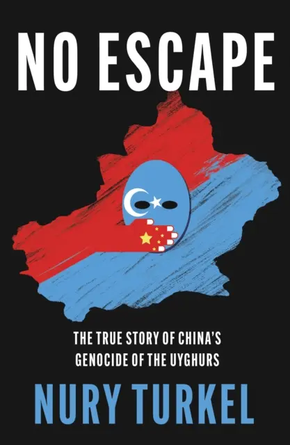 Nincs menekvés - A kínai ujgurok elleni népirtás igaz története - No Escape - The True Story of China's Genocide of the Uyghurs